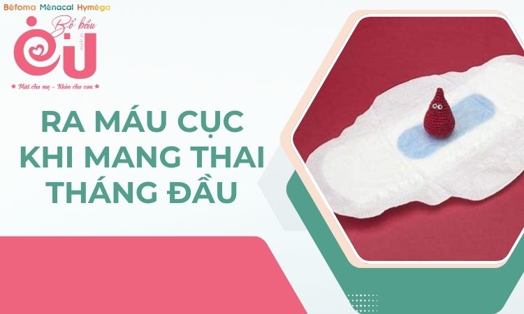ra-mau-cuc-khi-mang-thai-thang-dau