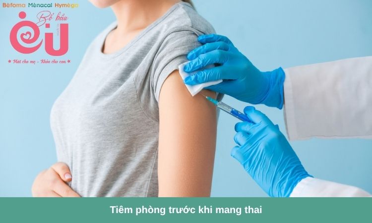 Tiêm phòng trước khi mang thai để đảm bảo an toàn cho mẹ và sự phát triển của bé