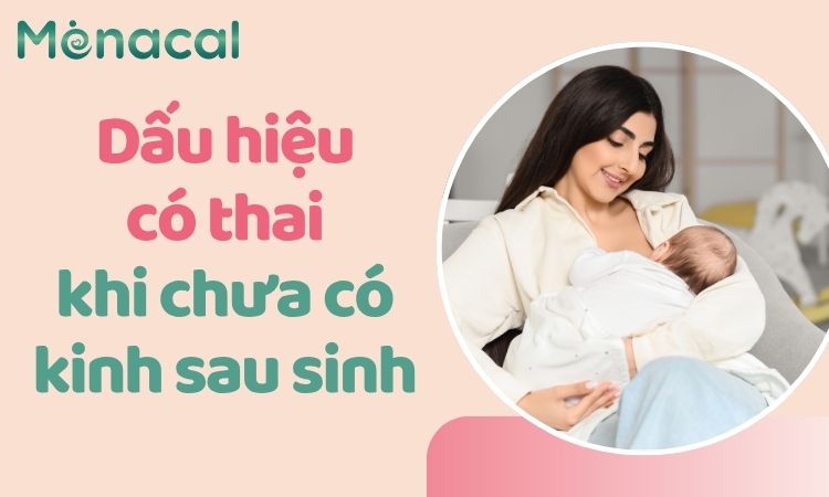 dau-hieu-co-thai-khi-chua-co-kinh-sau-sinh