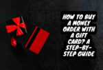 How To Buy a Money Order With a Gift Card A Step-by-Step Guide