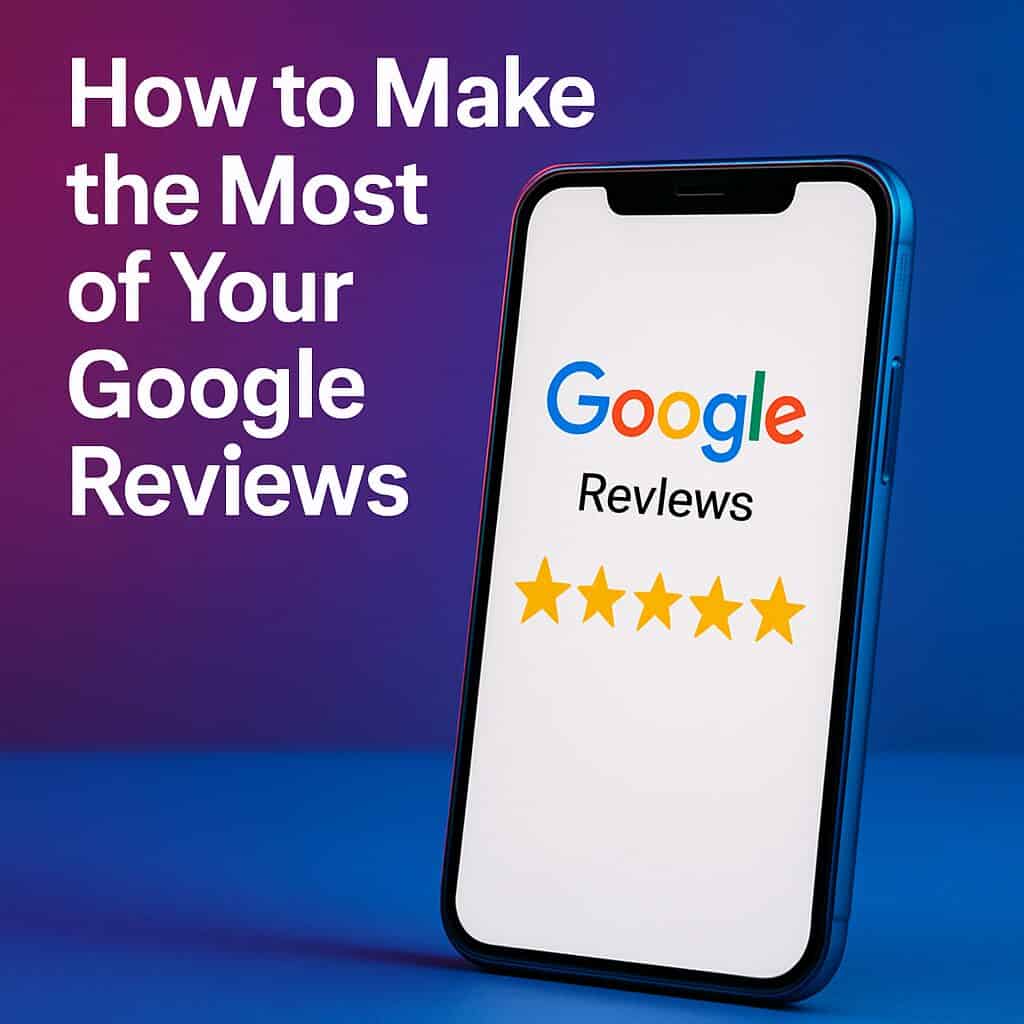 How to Make the Most of Your Google Reviews | MJ2 Marketing