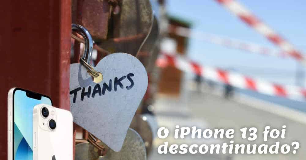 O iPhone 13 foi descontinuado? Veja e irá te surpreender