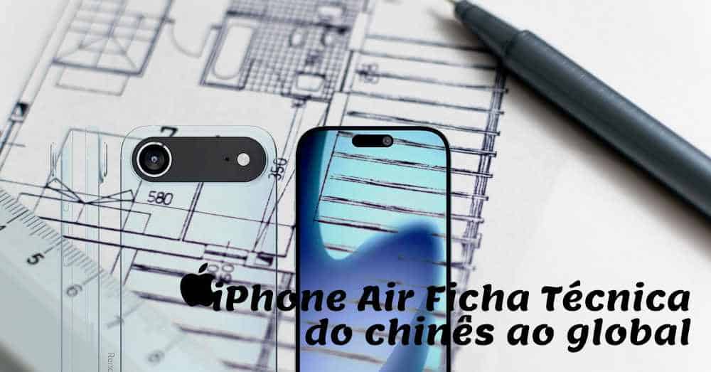 iPhone Air ficha técnica Do chinês ao global (Atualizado)