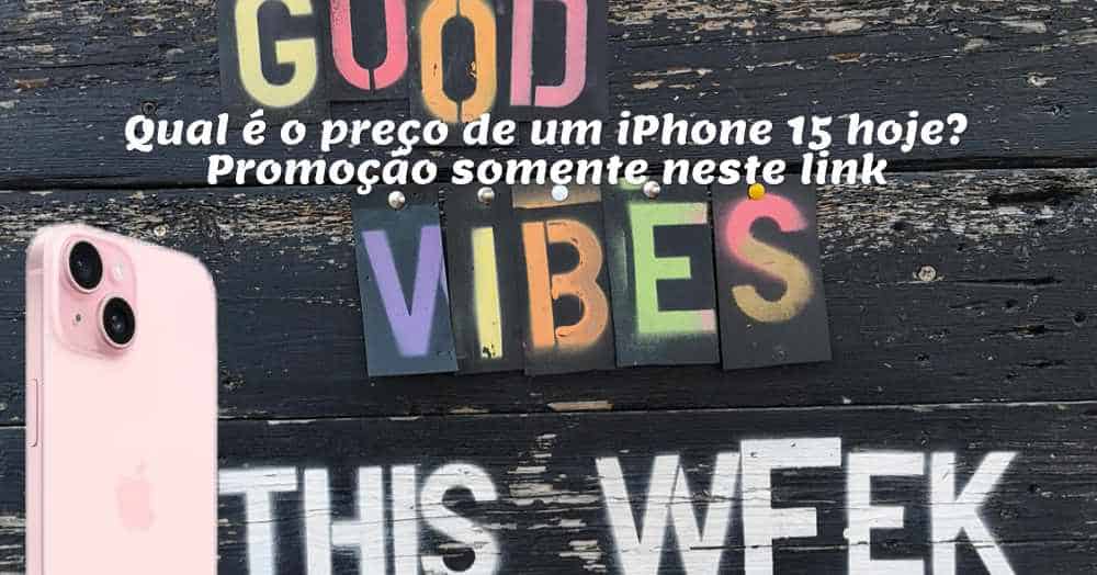 Qual é o preço de um iPhone 15 hoje? Promo só neste link