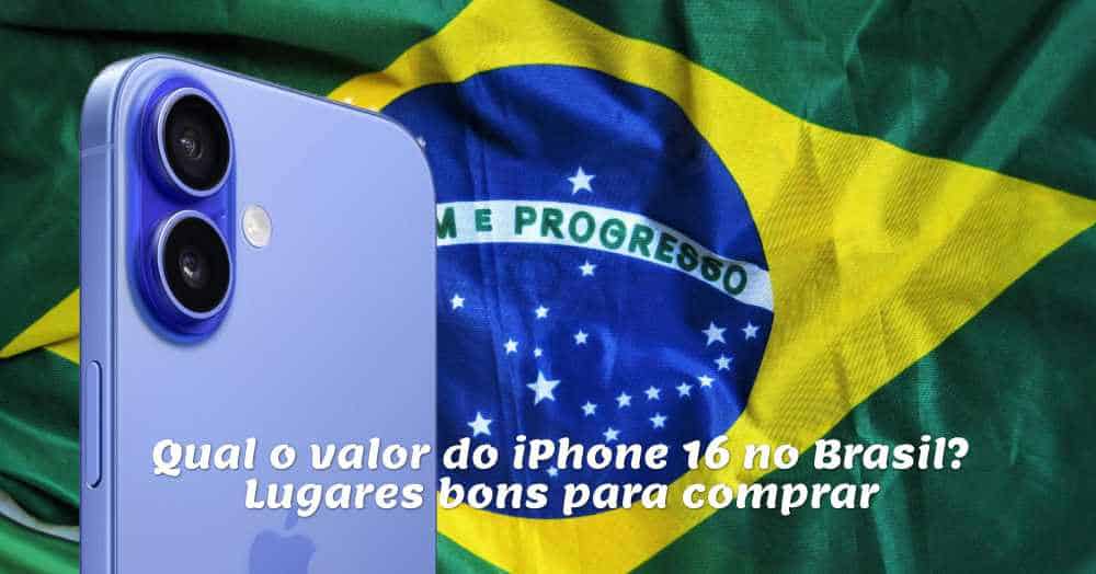 Qual o valor do iPhone 16 no Brasil? Lugares bons para comprar