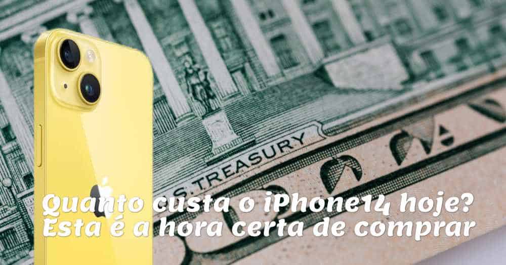 Quanto custa o iPhone 14 hoje? Esta é a hora certa de comprar