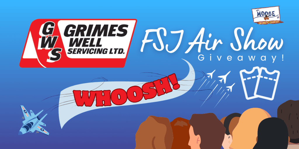 Moose FM’s FSJ Air Show Giveaway Presented by Grimes Well Servicing Ltd!