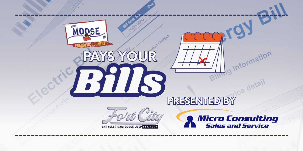 Moose FM’s Pays Your Bills Presented by Micro Consulting and Fort City Chrysler!