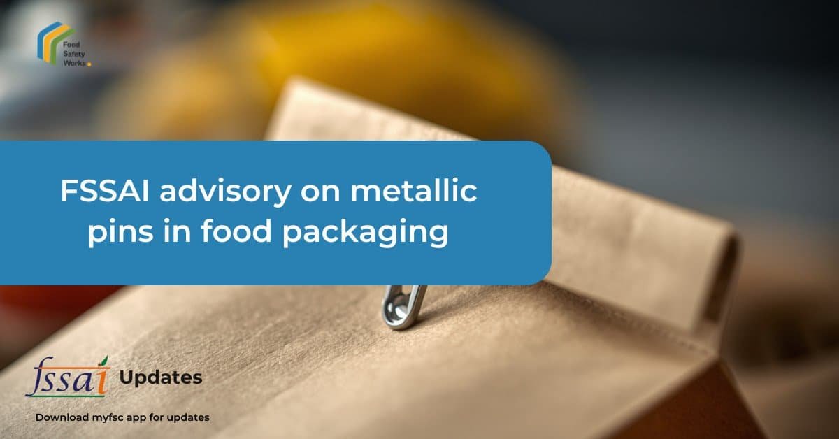 FSSAI Advises Food Businesses to Stop Using Metallic Pins in Food Packaging