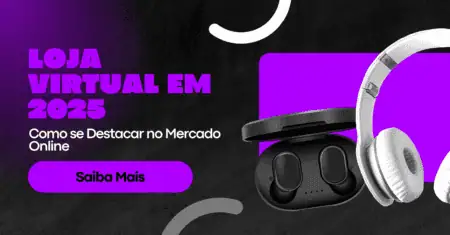 Loja Virtual em 2025: Como se Destacar no Mercado Online