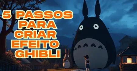 5 Passos para Criar Efeito Ghibli em Suas Criações Digitais