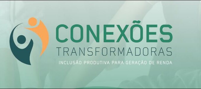 Conexões Transformadoras, inclusão produtiva e geração de renda no setor ambiental.