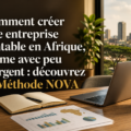 Comment créer une entreprise rentable en Afrique, même avec peu d'argent - Nova Mindset Finance