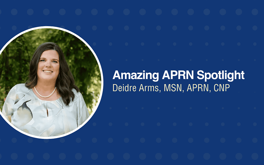 Amazing APRN Spotlight: Deidre Arms, MSN, APRN, CNP