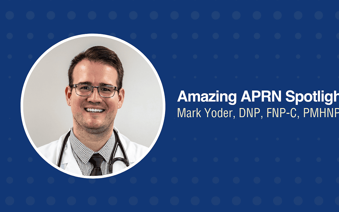 Amazing APRN Spotlight: Mark Yoder, DNP, FNP-C, PMHNP-C