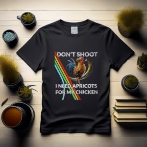 Don’t Shoot I Need Apricots for My Chicken Tee