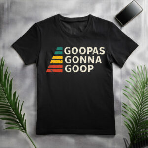 Goopas Gonna Goop Shirt