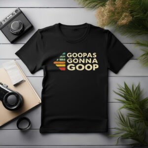 Goopas Gonna Goop T-Shirt