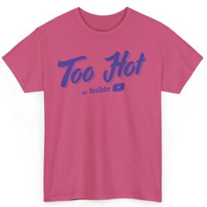 Too Hot For Youtube T-Shirt