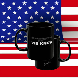 WE DON’T KNOW-KNOW BUT WE KNOW Mug