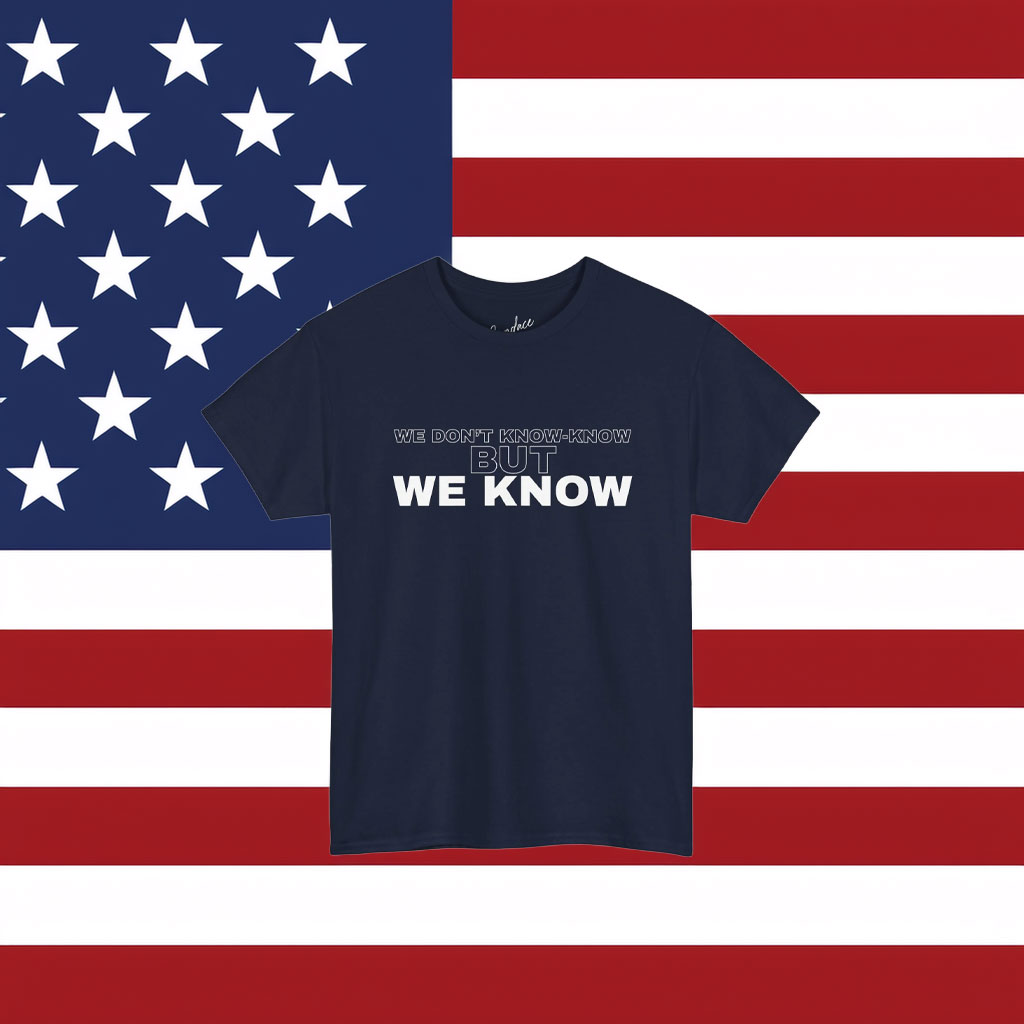 WE DON'T KNOW-KNOW BUT WE KNOW Unisex Shirt