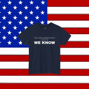 WE DON'T KNOW-KNOW BUT WE KNOW Unisex Shirt