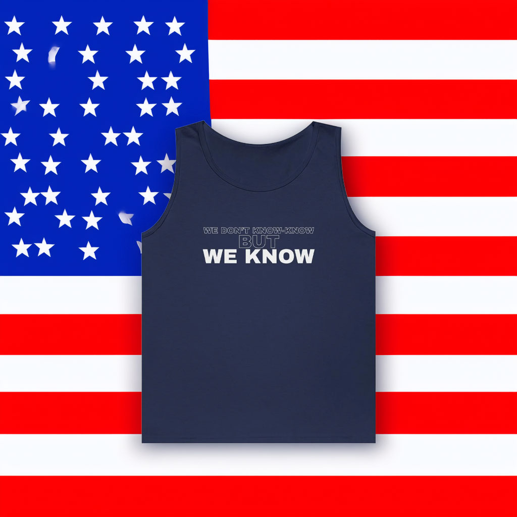 WE DON'T KNOW-KNOW BUT WE KNOW Tank Top