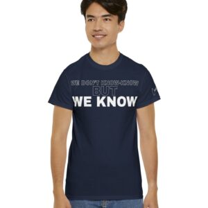 WE DON'T KNOW-KNOW BUT WE KNOW Unisex Shirt