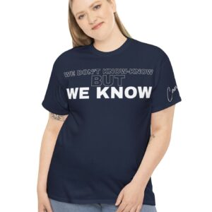 WE DON'T KNOW-KNOW BUT WE KNOW Unisex Shirt