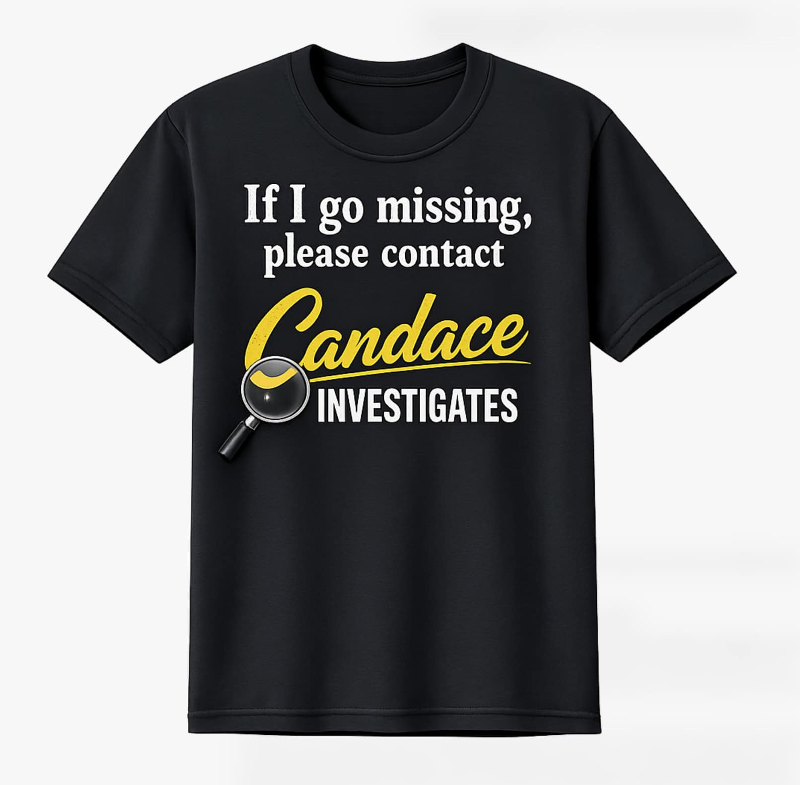 If I Go Missing Please Contact Candace Investigates T-Shirt