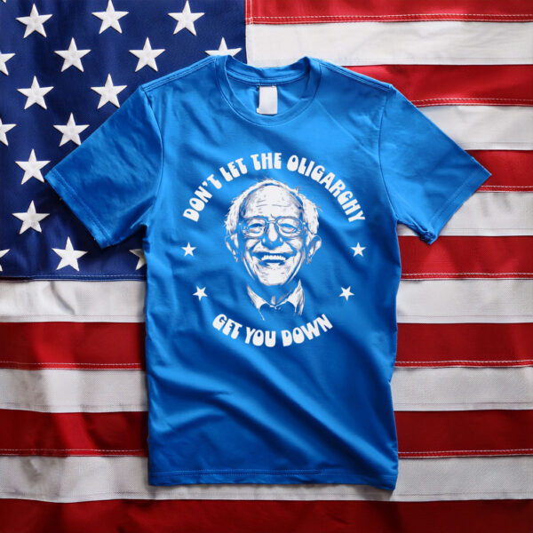 Bernie Sanders, Don't Let The Oligarchy Get You Down T-Shirt