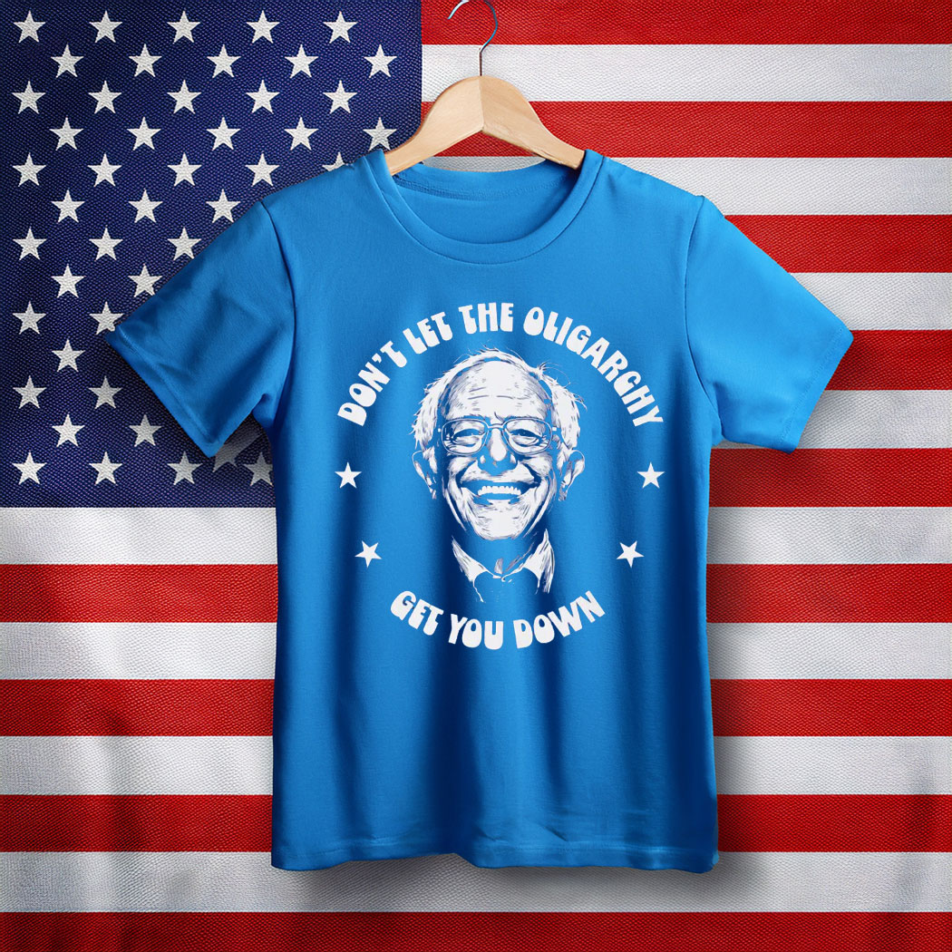 Bernie Sanders, Don't Let The Oligarchy Get You Down T-Shirt