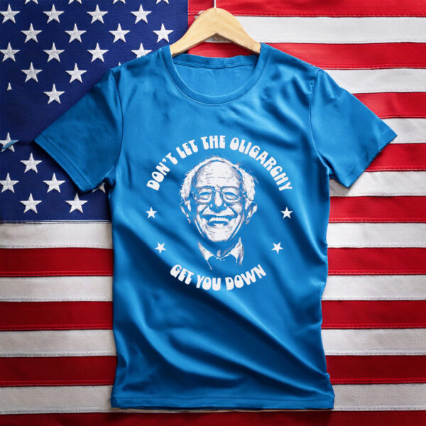 Bernie Sanders, Don't Let The Oligarchy Get You Down T-Shirt