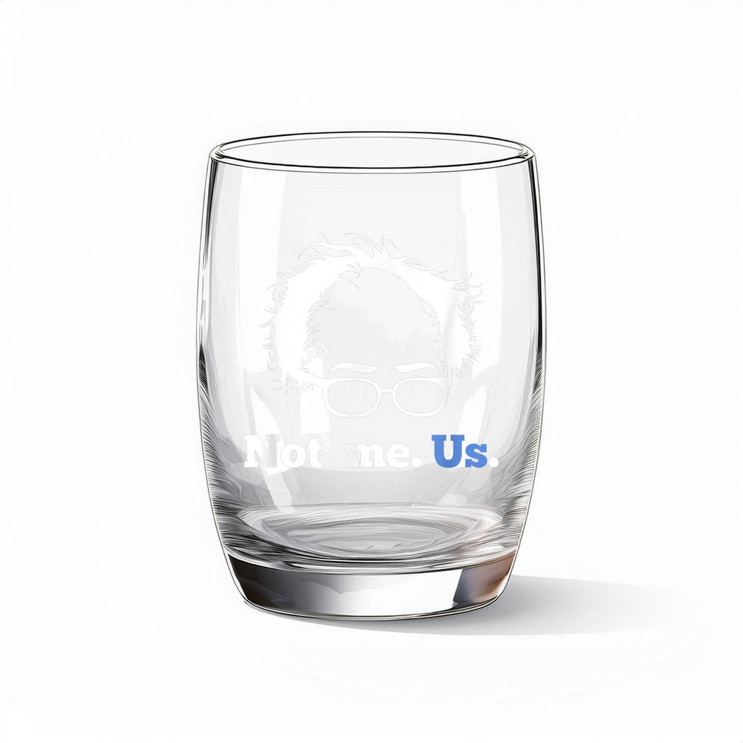 Bernie Sanders Not Me. Us. 2025 Campaign Glass