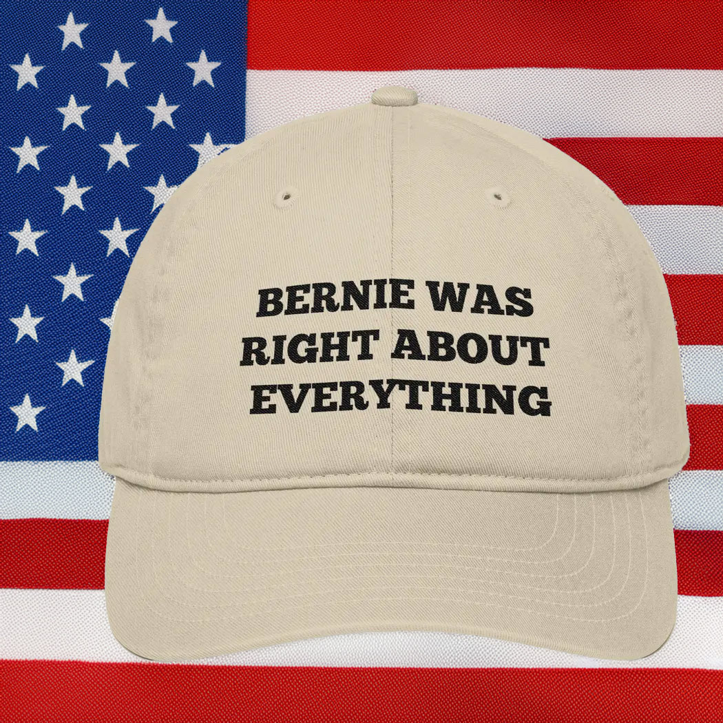 Bernie Was Right About Everything Organic Cotton Baseball Cap