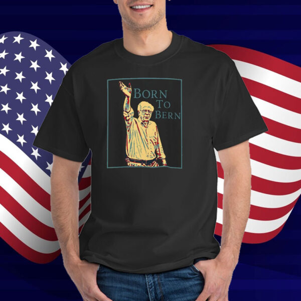 Born To Bernie T-Shirt