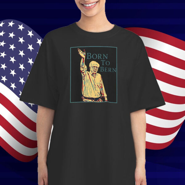 Born To Bernie T-Shirt