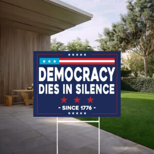 Democracy Dies In Silence Yard Sign, Anti Trump Sign