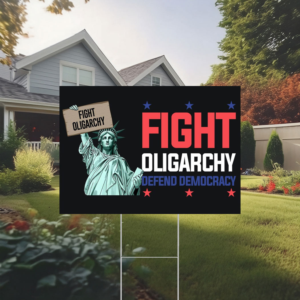 Fight Oligarchy Defend Democracy Yard Sign