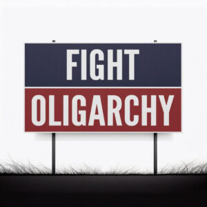 Fight Oligarchy Yard Sign