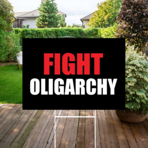Fight Oligarchy, Anti Trump Yard Sign