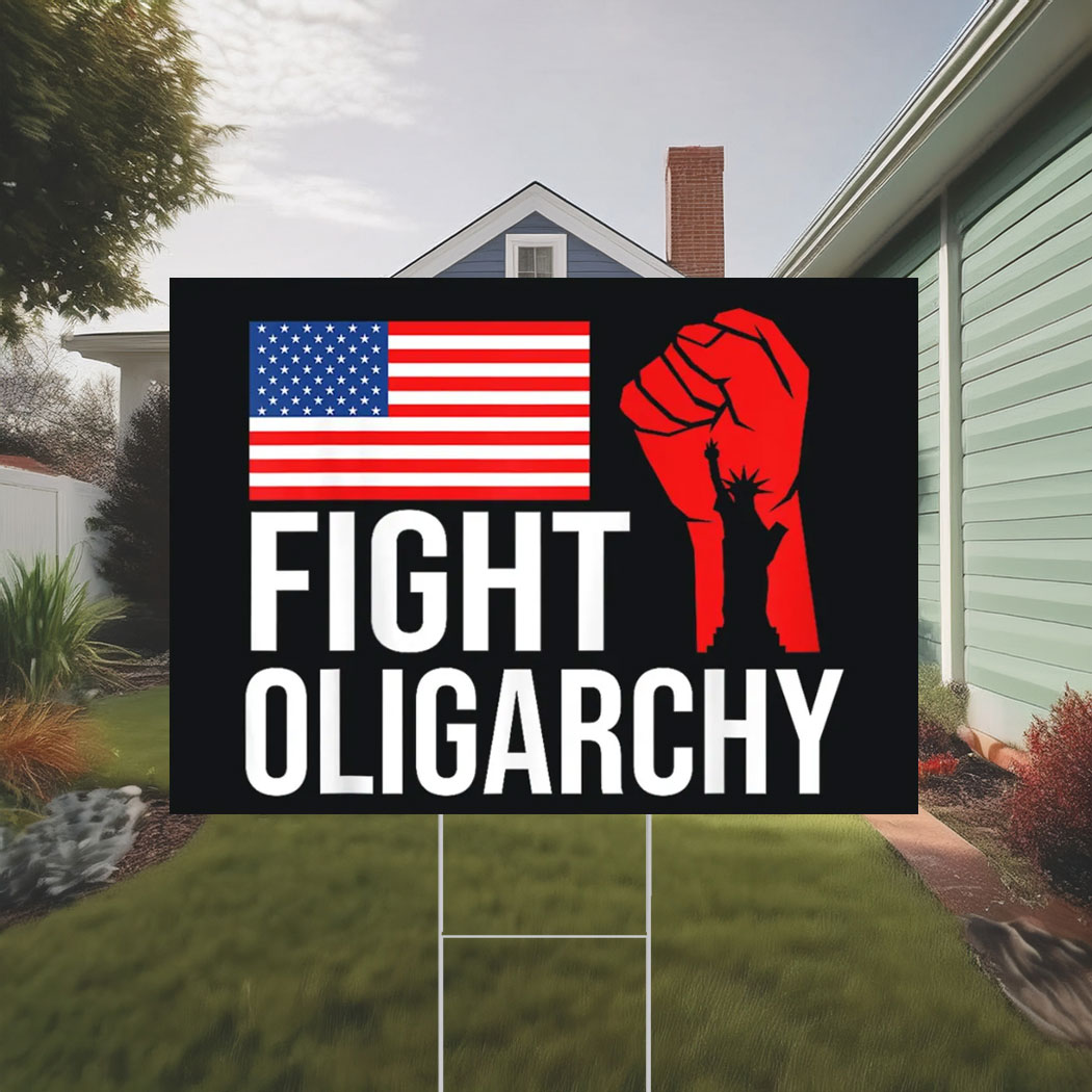 Fight Oligarchy Yard Sign, Anti Trump Sign