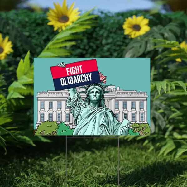 Fight Oligarchy Yard Sign, Resist Political Protest Sign