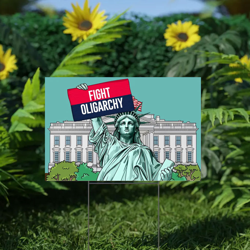 Fight Oligarchy Yard Sign, Resist Political Protest Sign