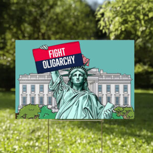 Fight Oligarchy Yard Sign, Resist Political Protest Sign