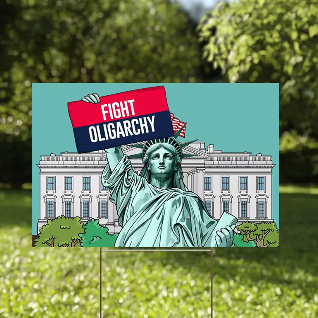 Fight Oligarchy Yard Sign, Resist Political Protest Sign