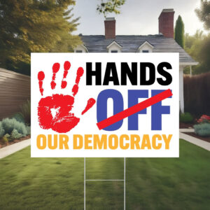 Hands Off Our Democracy Yard Sign