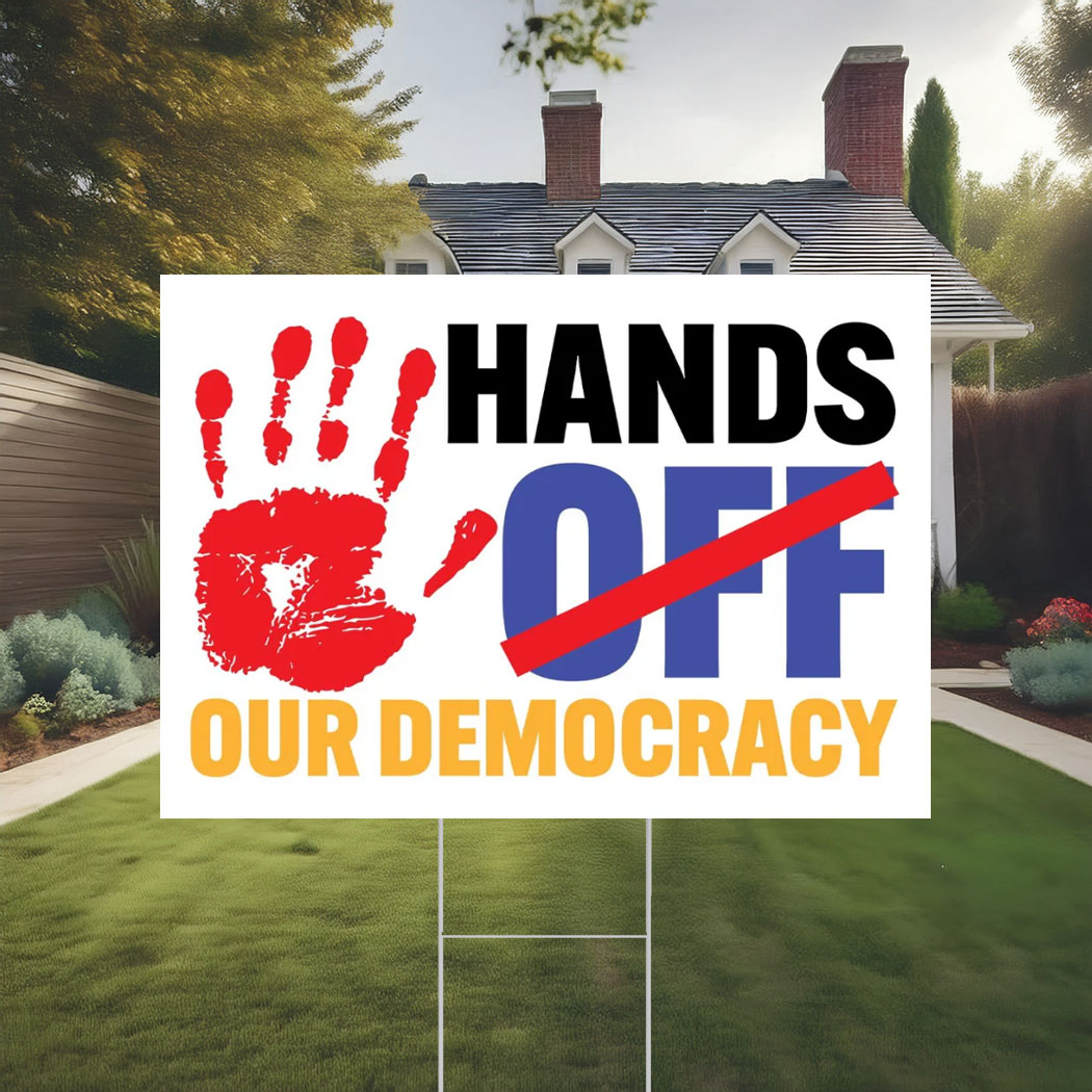 Hands Off Our Democracy Yard Sign