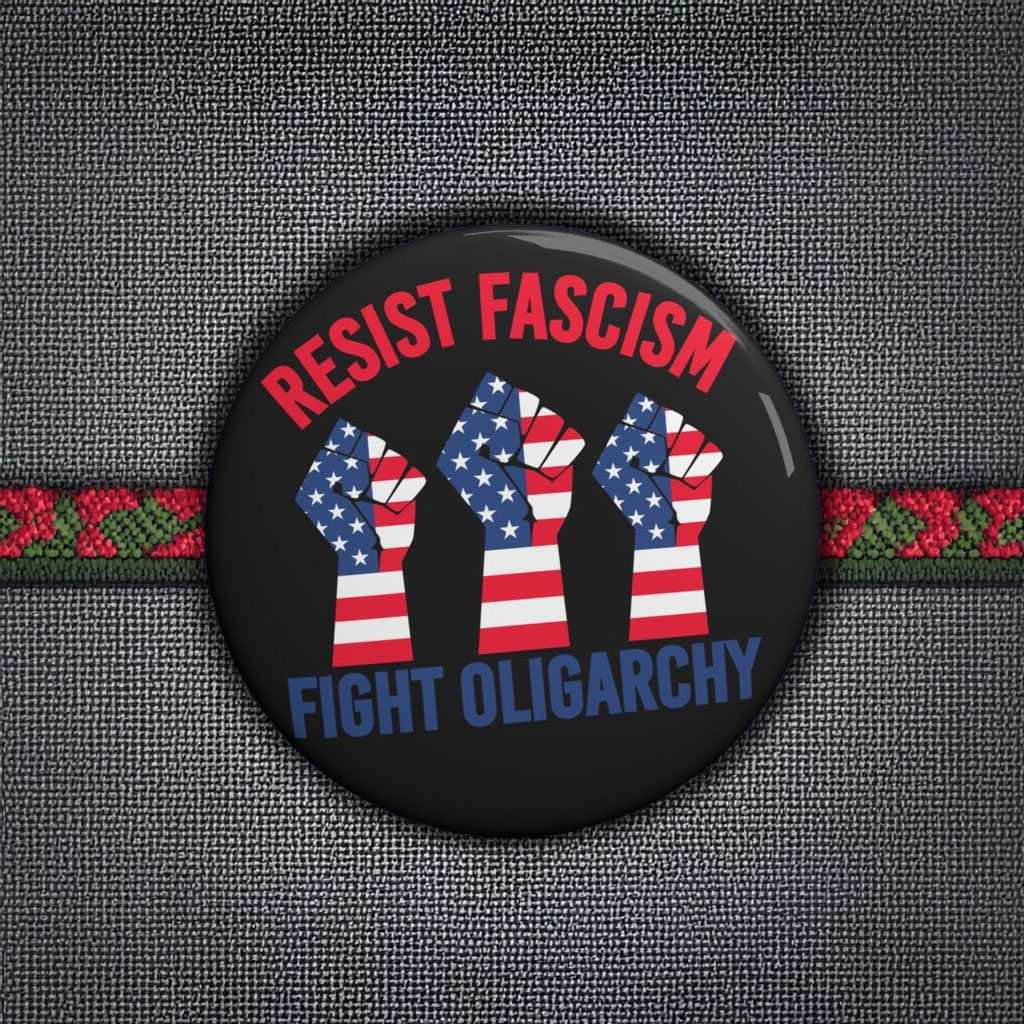 Resist Fascism Fight Oligarchy 3 sizes Pin Button