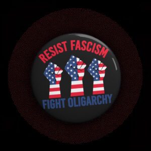 Resist Fascism Fight Oligarchy 3 sizes Pin Button